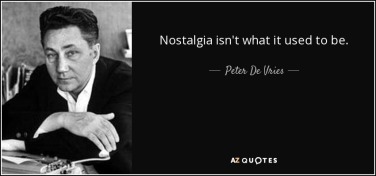 quote-nostalgia-isn-t-what-it-used-to-be-peter-de-vries-30-40-53